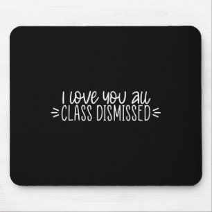 I Love You All Class Dismissed Happy Last Day Of S Mouse Pad