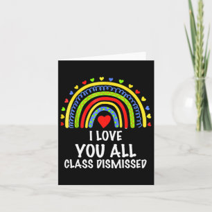 I Love You All Class Dismissed Last Day Of School Card