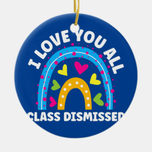 I Love You All Class Dismissed Last Day Of School Ceramic Tree Decoration