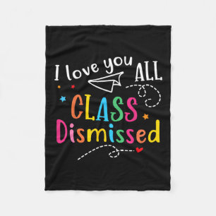 I Love You All Class Dismissed Last Day Of School Fleece Blanket