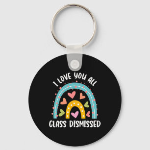 I Love You All Class Dismissed Last Day Of School  Key Ring