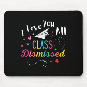 I Love You All Class Dismissed Last Day Of School Mouse Pad