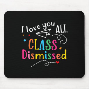 I Love You All Class Dismissed Last Day Of School  Mouse Pad