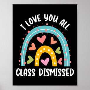 I Love You All Class Dismissed Last Day Of School Poster