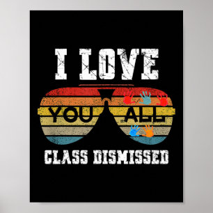 I Love You All Class Dismissed Last Day Of School Poster