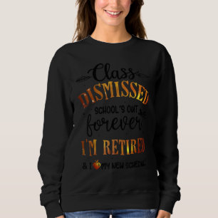 I Love You All Class Dismissed Last Day Retired Te Sweatshirt