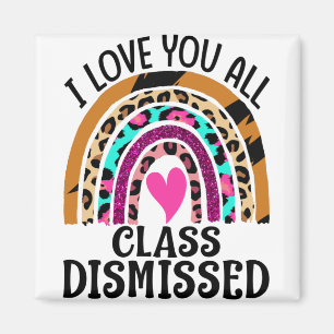 I Love You All Class Dismissed Teacher Last Day Magnet
