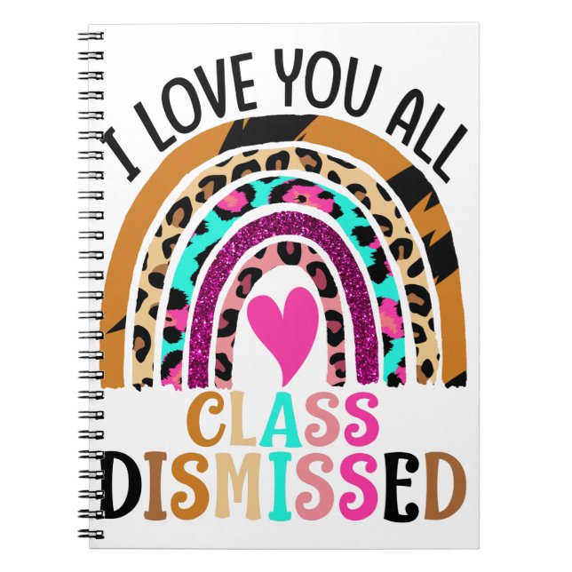 I Love You All Class Dismissed Teacher Last Day Notebook (Front)