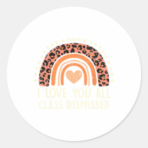 I Love You All Class Dismissed Teacher Last Day Of Classic Round Sticker