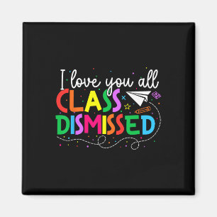 I Love You All Class Dismissed Teacher Last Day Of Magnet