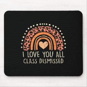 I Love You All Class Dismissed Teacher Last Day Of Mouse Pad