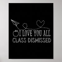 I Love You All Class Dismissed Teacher Last Day Of