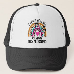 I Love You All Class Dismissed Teacher Last Day Trucker Hat