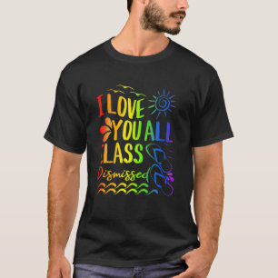 I Love You All Class Dismissed - Teacher School Gr T-Shirt