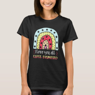I Love You All Class Dismissed Teacher Summer T-Shirt