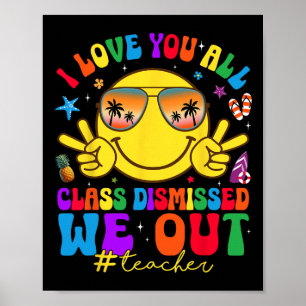 I Love You All Class Dismissed Teachers Last Day O Poster