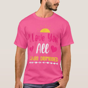 I Love You All Class is Dismissed Sunset Beach T-Shirt