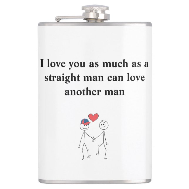 I love you as much as a straight man hip flask (Front)