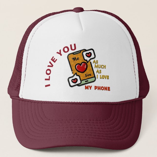 I Love You As Much As My Phone  Trucker Hat (Front)