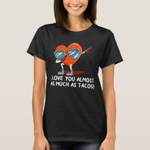I Love You as Much as Tacos  Valentines Day Humour T-Shirt