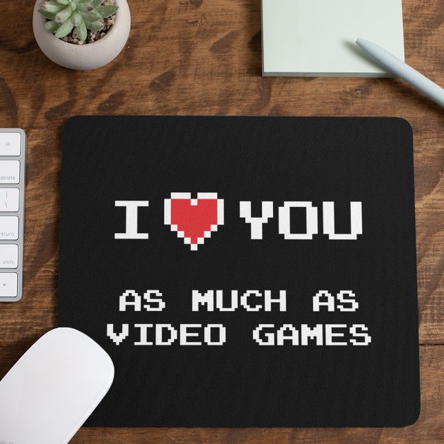 I Love You As Much As Video Games | Funny Gaming Mouse Pad (Creator Uploaded)
