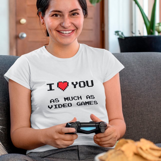 I Love You As Much As Video Games | Funny Gaming T T-Shirt (Creator Uploaded)