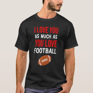 I Love You As Much As You Love Football Cute Coupl T-Shirt