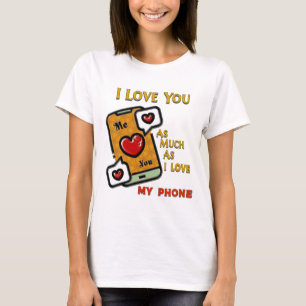 I Love You As My Phone T-Shirt