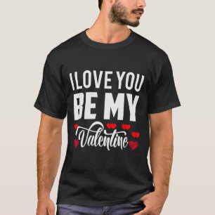 I Love You Be My Valentine Cutest Romantic Design T-Shirt