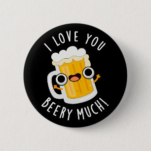 I Love You Beery Much Funny Drink Pun Dark BG 6 Cm Round Badge