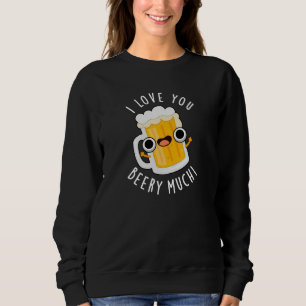 I Love You Beery Much Funny Drink Pun Dark BG Sweatshirt
