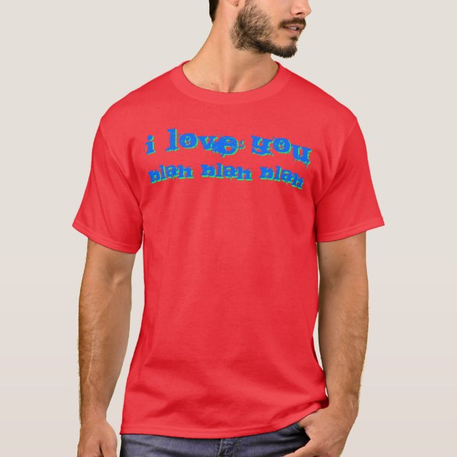 I LoVE You Blah Blah Blah T-Shirt (Front)