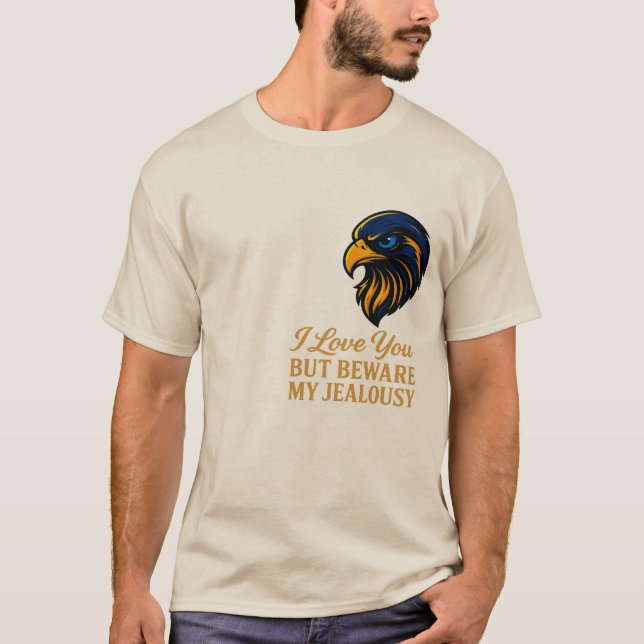 I Love You But Beware My Jealousy T-Shirt | Falcon (Front)
