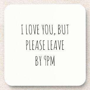 I Love You, But Please Leave by 9pm Coaster