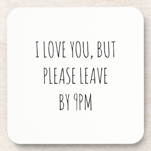 I Love You, But Please Leave by 9pm Coaster (Front)