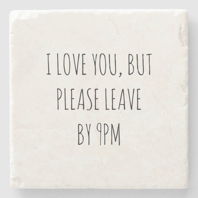 I Love You, But Please Leave by 9pm Stone Coaster (Front)