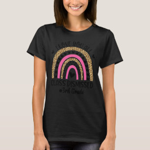 I Love You Class Dismissed 3rd Grade Teacher Leopa T-Shirt
