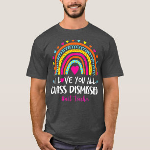 I Love You Class Dismissed Art Teacher  T-Shirt