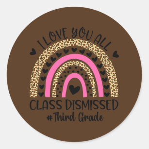 I Love You Class Dismissed Third Grade Teacher Classic Round Sticker