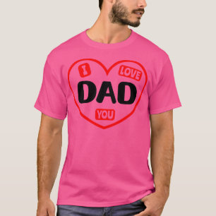 I Love You Dad 1 T-Shirt