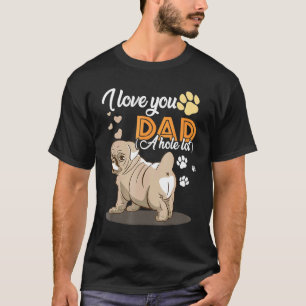 I Love You Dad A Hole Lot Pitbull Dad Father's Day T-Shirt