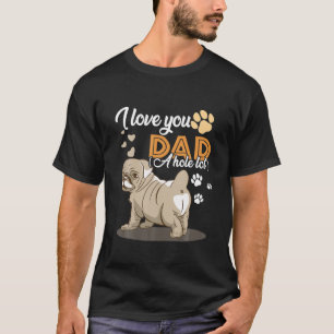 I Love You Dad A Hole Lot Pitbull Dad Father's Day T-Shirt