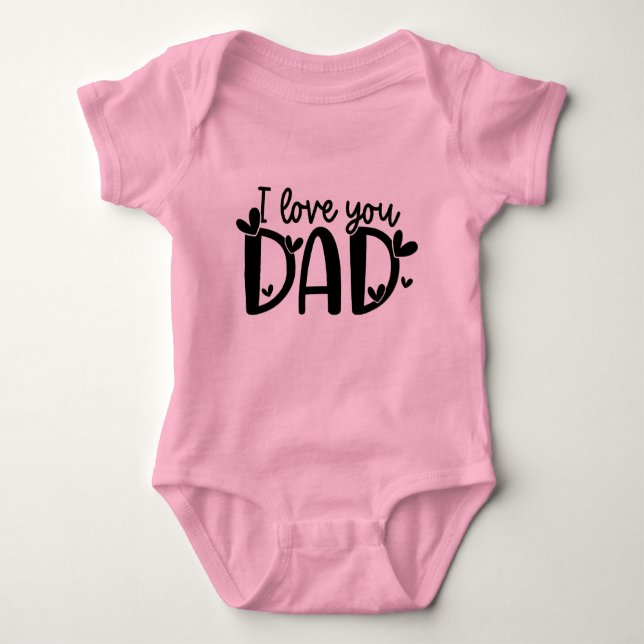 I Love You Dad Baby Bodysuit (Front)