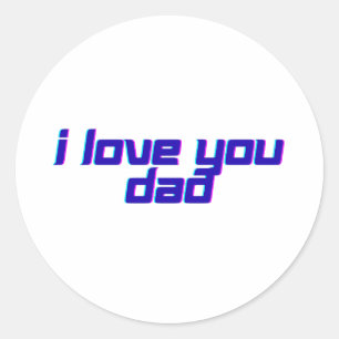 I Love You Dad – Classic Father Appreciation Desig Classic Round Sticker