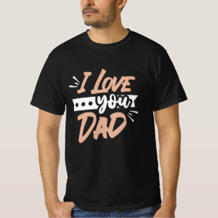 I Love you Dad T-Shirt