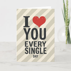 I Love You Every Single Day Card