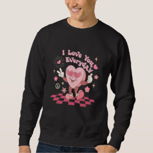 I Love You Everyday Valentines Day Retro Heart Be  Sweatshirt