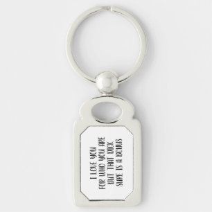 I love you for who you are Boyfriend keychain,Gift Key Ring