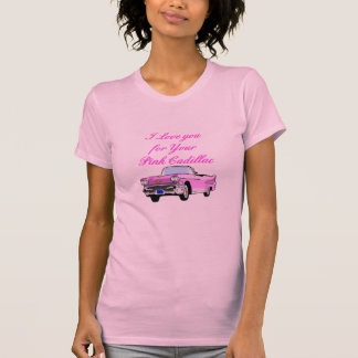 I Love You For Your Pink Cadillac Vintage 50s T-Shirt