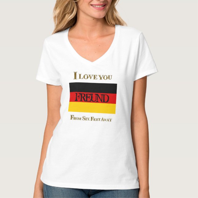 I LOVE YOU FREUND FROM SIX FEET AWAY T-Shirt (Front)